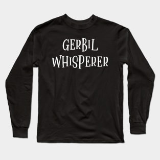 Gerbil Whisperer Long Sleeve T-Shirt